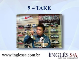 9 – TAKE
www.inglessa.com.br
 