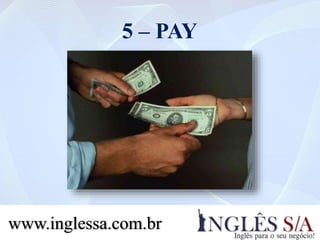 5 – PAY
www.inglessa.com.br
 