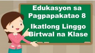 Edukasyon sa
Pagpapakatao 8
Ikatlong Linggo
Birtwal na Klase
 