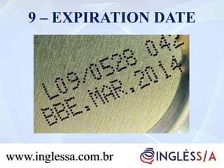 9 – EXPIRATION DATE
www.inglessa.com.br
 