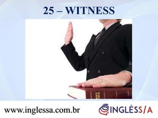 25 – WITNESS
www.inglessa.com.br
 