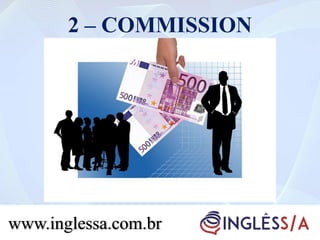 2 – COMMISSION
www.inglessa.com.br
 