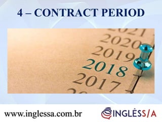 4 – CONTRACT PERIOD
www.inglessa.com.br
 