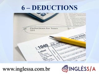 6 – DEDUCTIONS
www.inglessa.com.br
 