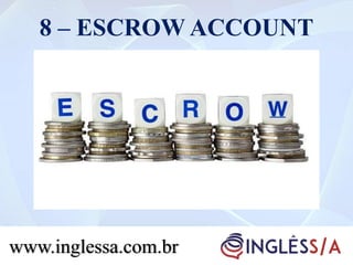 8 – ESCROW ACCOUNT
www.inglessa.com.br
 