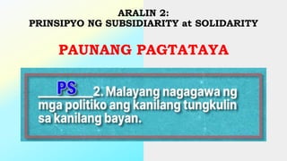 ARALIN 2:
PRINSIPYO NG SUBSIDIARITY at SOLIDARITY
PAUNANG PAGTATAYA
 