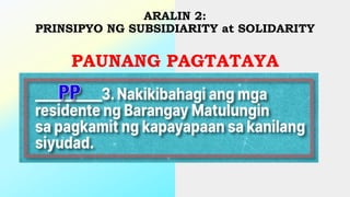 ARALIN 2:
PRINSIPYO NG SUBSIDIARITY at SOLIDARITY
PAUNANG PAGTATAYA
 