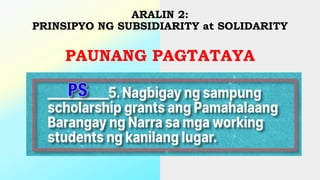 ARALIN 2:
PRINSIPYO NG SUBSIDIARITY at SOLIDARITY
PAUNANG PAGTATAYA
 