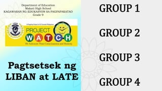 Pagtsetsek ng
LIBAN at LATE
Department of Education
Makati High School
KAGAWARAN NG EDUKASYON SA PAGPAPAKATAO
Grade 9
GROUP 1
GROUP 2
GROUP 3
GROUP 4
 