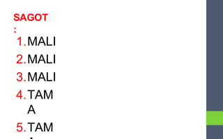 SAGOT
:
1.MALI
2.MALI
3.MALI
4.TAM
A
5.TAM
 