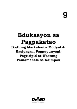 9
Edukasyon sa
Pagpakatao
Ikatlong Markahan – Modyul 4:
Kasipagan, Pagpupunyagi,
Pagtitipid at Wastong
Pamamahala sa Naimpok
 