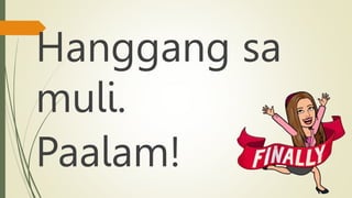 Hanggang sa
muli.
Paalam!
 