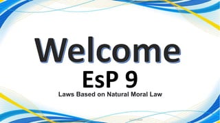 11/27/2020
1
EsP 9Laws Based on Natural Moral Law
 