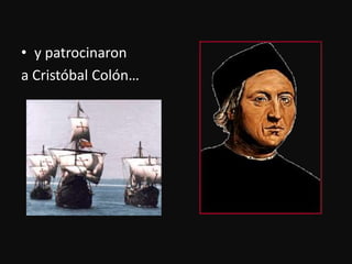 y patrocinarona Cristóbal Colón…