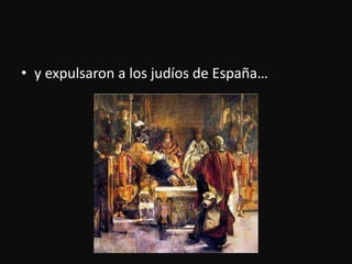 y expulsaron a los judíos de España…