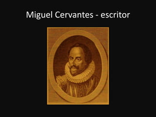 Miguel Cervantes - escritor