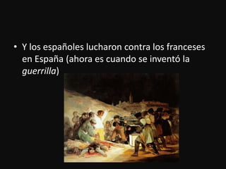 Y los españoleslucharon contra los franceses en España (ahoraescuando se inventó la guerrilla)
