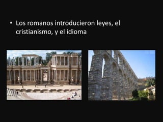 Los romanosintroducieronleyes, el cristianismo, y el idioma