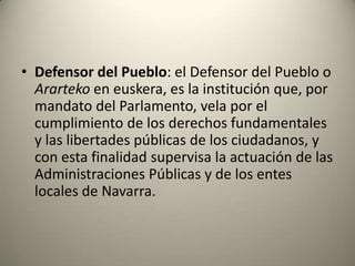 Gobierno de Navarra: el Gobierno de Navarra o Diputación Foral es el órgano colegiado que, bajo la dirección de su Presidente, establece la política general y dirige la Administración de la Comunidad Foral de Navarra. Está compuesto por el Presidente y los Consejeros o Diputados Forales, que son nombrados por aquél. Al Gobierno le corresponde la potestad reglamentaria y la función ejecutiva. Aunque tras las elecciones forales de 2007 se configuró un gobierno dirigido por la coalición de Unión del Pueblo Navarro y Convergencia de Demócratas de Navarra, de centro-derecha regionalista, desde el 28 de septiembre de 2009 Unión del Pueblo Navarro gobierna en soledad, al expulsar a su socio del gobierno por su apoyo en el Parlamento de Navarra a la admisión a trámite de la la discusión sobre la modificación de la Ley del Vascuence. 