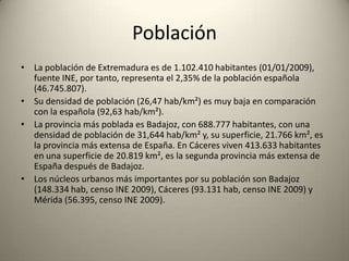 TemperaturasLas temperaturas medias anuales oscilan entre 16 y 17 °C de año en año. En el norte de Extremadura, las temperaturas medias, de 13 °C, son más bajas que en el sur, de 18 °C, y los valores van subiendo escalonadamente a medida que se avanza hacia el sur hasta llegar a las inmediaciones de Sierra Morena, donde disminuyen por la altitud.Durante el verano, la temperatura media del mes de julio es mayor de 26 °C, alcanzándose unas máximas diurnas que superan los 41 °C. Es pues un verano caluroso cuyas temperaturas son mayores de las que debería tener, en teoría, por la proximidad atlántica. La latitud de la región determina que el grado de insolación sea elevado. Esto, unido a la influencia del anticiclón de las Azores y a la reducida altitud media de la región, que oscila entre 200 y 400 m, determina la elevada temperatura media de la región.Los inviernos son suaves. Las temperaturas invernales más bajas se registran en las zonas de montañas altas, como el Sistema Central, la Sierra de Guadalupe y algunas áreas de Sierra Morena, con una temperatura media de 7,5 °C.