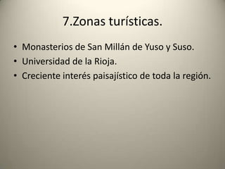 7.Zonas turísticas.Monasterios de San Millán de Yuso y Suso.Universidad de la Rioja.Creciente interés paisajístico de toda la región. 