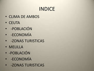 INDICECLIMA DE AMBOSCEUTA  -POBLACIÓN  -ECONOMÍA  -ZONAS TURISTICASMELILLA-POBLACIÓN  -ECONOMÍA  -ZONAS TURISTICAS