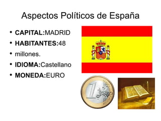 Aspectos Políticos de España ,[object Object],[object Object],[object Object],[object Object],[object Object]