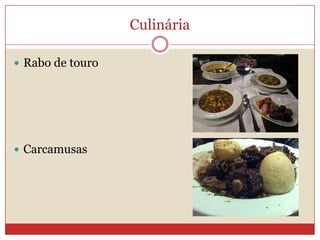 Culinária
 Rabo de touro
 Carcamusas
 