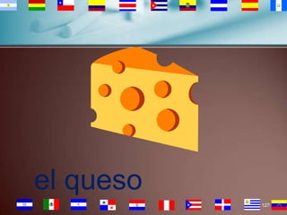 el queso
127

 