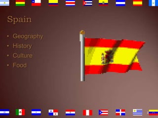 Spain
• Geography
• History
• Culture
• Food

2

 