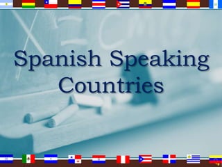 Spanish Speaking
Countries

 