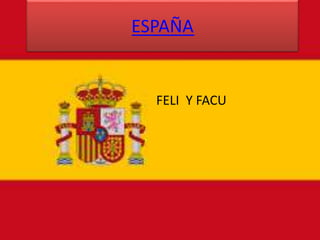 FELI Y FACU
ESPAÑA
