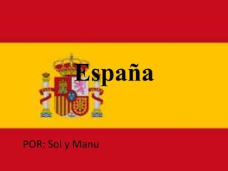 España
POR: Sol y Manu
 