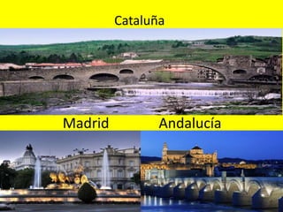 Madrid Andalucía
Cataluña