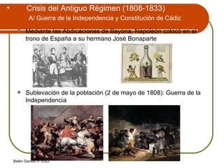 Crisis del Antiguo Régimen (1808-1833)   A/ Guerra de la Independencia y Constitución de Cádiz   Mediante las Abdicaciones de Bayona, Napoleón colocó en el trono de España a su hermano José Bonaparte Sublevación de la población (2 de mayo de 1808): Guerra de la Independencia 