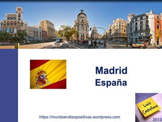 Madrid
https://mundoendiaspositivas.wordpress.com
2013
España
 