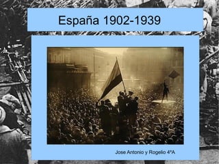 España 1902-1939




        Jose Antonio y Rogelio 4ºA
 