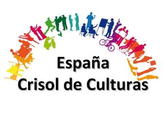 España
Crisol de Culturas
 