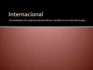 Se tambalean los sistemas democráticos, también en el resto de Europa
 