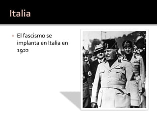    El fascismo se
    implanta en Italia en
    1922
 