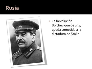    La Revolución
    Bolchevique de 1917
    queda sometida a la
    dictadura de Stalin
 