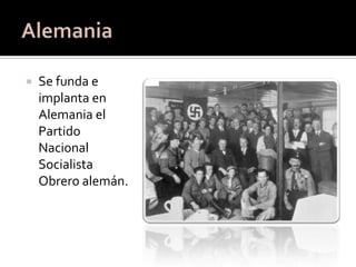    Se funda e
    implanta en
    Alemania el
    Partido
    Nacional
    Socialista
    Obrero alemán.
 