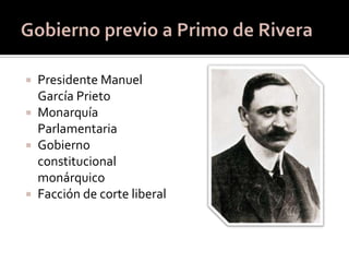  Presidente Manuel
  García Prieto
 Monarquía
  Parlamentaria
 Gobierno
  constitucional
  monárquico
 Facción de corte liberal
 