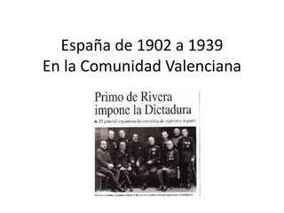 España de 1902 a 1939
En la Comunidad Valenciana

 