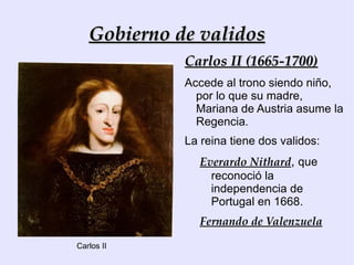 Gobierno de validos Por desgracia para España, la mayoría de los validos fueron corruptos e incompetentes. 