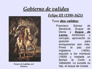 Política:  pérdida de la hegemonía, crisis de 1640, secesión de Cataluña (temporal) y de Portugal (definitiva)  