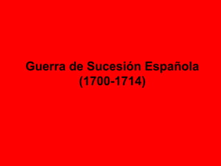 Guerra de Sucesión Española (1700-1714) 