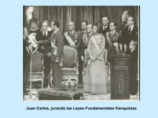 Juan Carlos, jurando las Leyes Fundamentales franquistas
 
