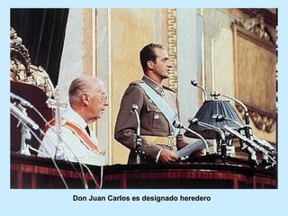 Don Juan Carlos es designado heredero
 
