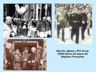 Ejército, Iglesia y FET de las
JONS fueron las bases del
Régimen Franquista
 